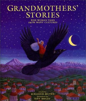 Grandmothers’ Stories: Wise Woman Tales from Many Cultures
